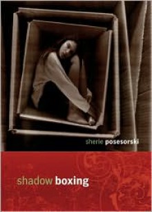 Shadow Boxing - Sherie Posesorski