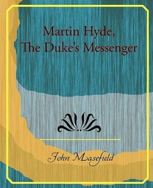 Martin Hyde, the Duke S Messenger - John Masefield