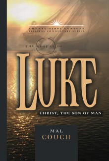 The Gospel of Luke: Christ the Son of Man - Mal Couch, Edward Hindson, Ed Hindson