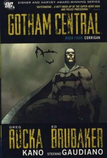 Gotham Central Deluxe Edition, Book 4: Corrigan - Greg Rucka, Ed Brubaker, Kano, Stefano Gaudiano