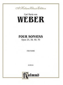 Four Piano Sonatas, Op. 24, 39, 49, 70 - Carl Maria von Weber