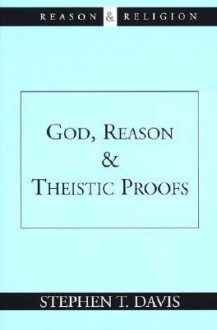 God, Reason And Theistic Proofs - Stephen T. Davis