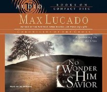 No Wonder They Call Him the Savior: Experiencing the Truth of the Cross - Max Lucado