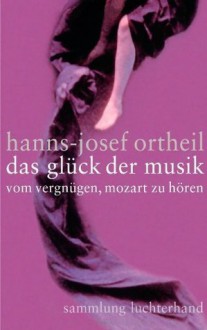 Glück der Musik - Hanns-Josef Ortheil