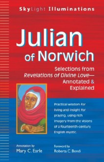 Julian of Norwich: Selections from Revelations of Divine Love-Annotated & Explained - Mary C. Earle, Roberta C. Bondi