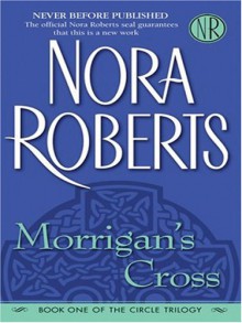 Morrigan's Cross (Circle trilogy #1) - Nora Roberts