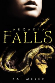 Arcadia Falls - Kai Meyer