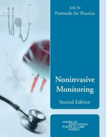 Aacn Protocols for Practice: Noninvasive Monitoring - Suzanne M. Burns