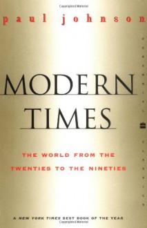 Modern Times: The World from the 20s to the 90s - Paul Johnson