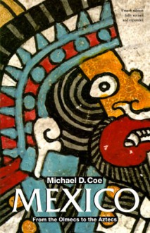 Mexico: From the Olmecs to the Aztecs (Ancient Peoples & Places) - Michael D. Coe, Rex Koontz