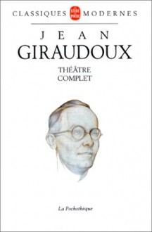 Theatre Complet - Jean Giraudoux