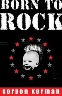 Born to Rock - Gordon Korman