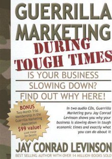 Guerrilla Marketing During Tough Times: Is Your Business Slowing Down? - Jay Conrad Levinson