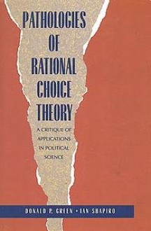 Pathologies of Rational Choice Theory: A Critique of Applications in Political Science - Donald P. Green, Ian Shapiro