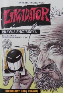 Likwidator: prawda smoleńska. Biały komiks (suplement do białej księgi) - Ryszard Dąbrowski