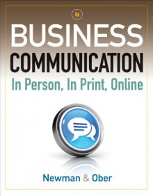 Business Communication: In Person, In Print, Online - Amy Newman, Scot Ober