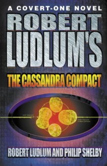 The Cassandra Compact - Robert Ludlum, Philip Shelby