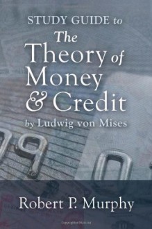 The Theory of Money & Credit - Ludwig von Mises, Douglas French