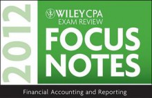 Wiley CPA Exam Review Focus Notes 2012, Financial Accounting and Reporting - Kevin Stevens