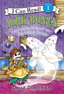 Dirk Bones and the Mystery of the Haunted House (I Can Read Book 1 Series) - Doug Cushman