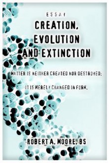 Creation, Evolution and Extinction - Robert Moore