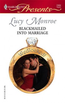 Mills & Boon : Blackmailed Into Marriage (Wedlocked!) - Lucy Monroe