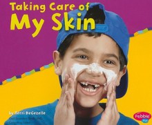 Taking Care of My Skin - Terri DeGezelle, Gail Saunders-Smith