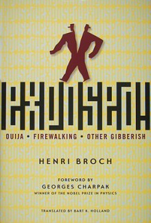 Exposed!: Ouija, Firewalking, and Other Gibberish - Henri Broch, Bart K. Holland, Georges Charpak