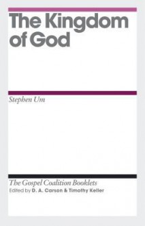 The Kingdom of God - Stephen T. Um, D.A. Carson, Timothy Keller