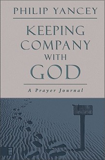 Keeping Company with God: A Prayer Journal - Philip Yancey