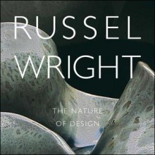 Russel Wright: The Nature of Design - Donald Albrecht, Dianne Pierce