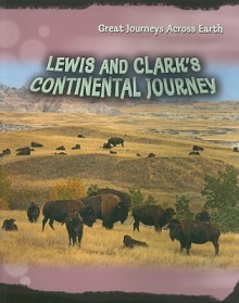 Lewis and Clark's Continental Journey (Great Journeys Across Earth) - Elizabeth Raum