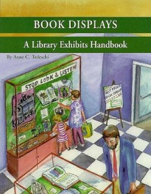 Book Displays: A Library Exhibits Handbook - Anne C. Tedeschi, Jane Pearlmutter, Center for the Book