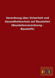 Verordnung Uber Sicherheit Und Gesundheitsschutz Auf Baustellen (Baustellenverordnung - Baustellv) - Outlook Verlag