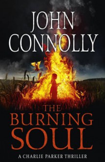 The Burning Soul (Charlie Parker, #10) - John Connolly