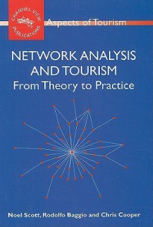 Network Analysis and Tourism: From Theory to Practice (Aspects of Tourism) - Noel Scott, J. Chris Cooper