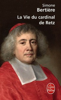 La Vie du cardinal de Retz - Simone Bertière