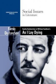 Family Dysfunction in William Faulkner's as I Lay Dying - Claudia Durst Johnson