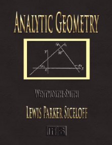 Analytic Geometry - Wentworth-Smith Mathematical Series - Lewis Parker Siceloff, David Eugene Smith, George Wentworth