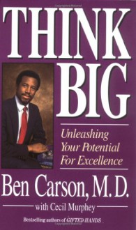 Think Big: Unleasing Your Potential for Excellence - Ben Carson, Cecil B. Murphey