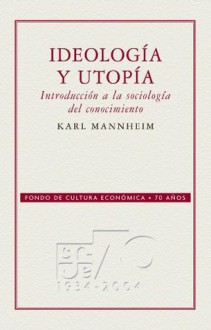 Ideología y utopía: introducción a la sociología del conocimiento - Karl Mannheim