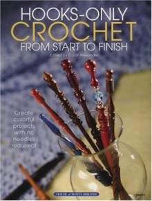 Hooks-Only Crochet From Start to Finish - Carol Alexander, Lisa Fosnaugh