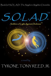 S.O.L.A.D.™: Soldiers of Light Against Darkness™ - Tyrone Tony Reed Jr.