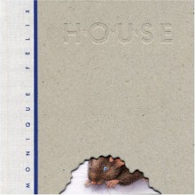 The House - Monique Felix