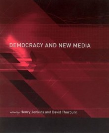 Democracy and New Media (Media in Transition) - David Thorburn, Henry Jenkins