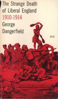 The Strange Death of Liberal England - George Dangerfield