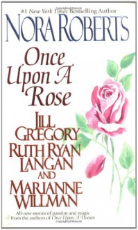 Once Upon a Rose - Ruth Ryan Langan, Jill Gregory, Marianne Willman, Nora Roberts