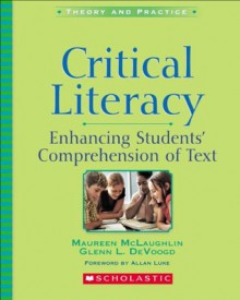 Critical Literacy: Enhancing Students' Comprehension of Text - Maureen McLaughlin, Glenn L. DeVoogd