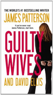 Guilty Wives - James Patterson, David Ellis