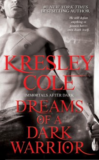 Dreams of a Dark Warrior (Immortals After Dark, #11) - Kresley Cole